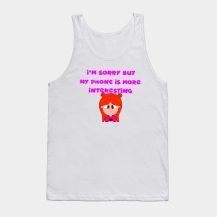 “I'm Sorry But My Phone Is More Interesting.”—Iliza Rose Tank Top